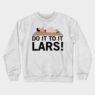 Do It To It Lars! Crewneck Sweatshirt